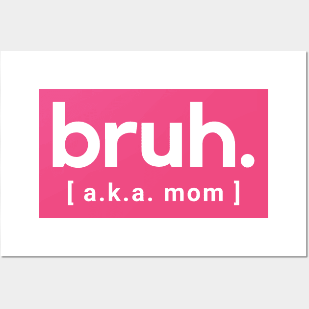 Bruh- aka mom - a funny saying design Wall Art by C-Dogg